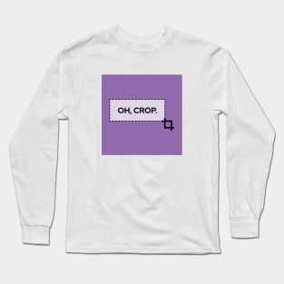 Oh, Crop! Long Sleeve T-Shirt